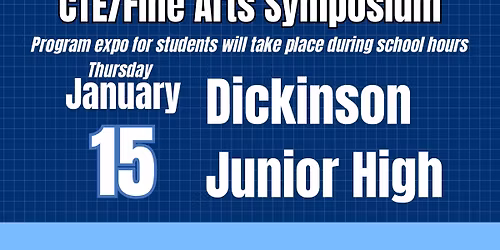 Dickinson Junior High CTE & Fine Arts Symposium