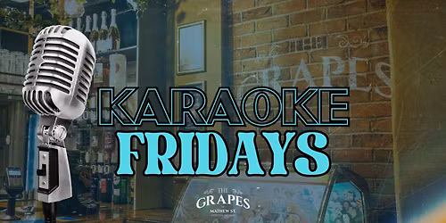Karaoke Fridays at The Grapes