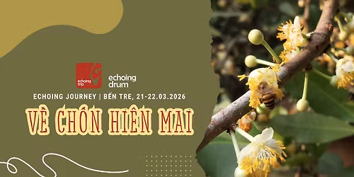 Echoing Journey | V\u1ec1 Ch\u1ed1n Hi\u00ean Mai | B\u1ebfn Tre 21-22.03.2026