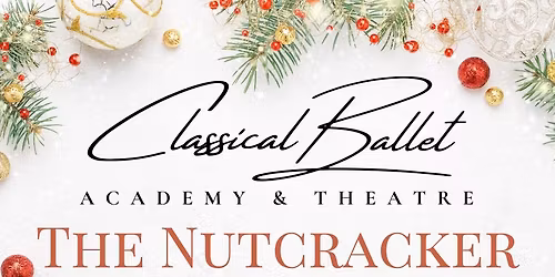 "The Nutcracker" presented by Classical Ballet Academy & Theatre