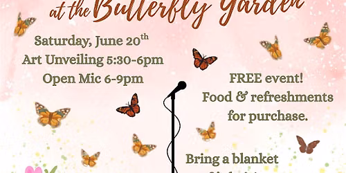 An Evening of Art at the Butterfly Garden:  Art Unveiling & Open Mic