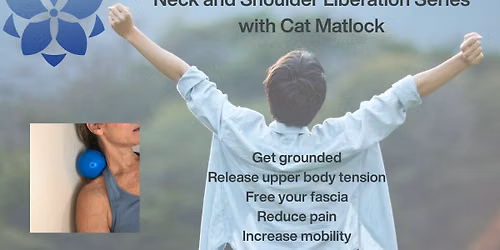 FreeBody Therapeutics: The Neck and Shoulder Liberation Series (3 WEEK SERIES OR DROP IN OPTION)