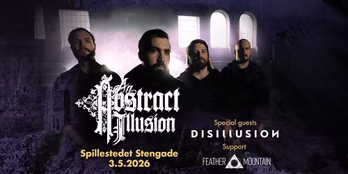 An Abstract Illusion [SE] + Special Guest:Disillusion [DE] + Support:Feather Mountain \/\/ Few Tickets