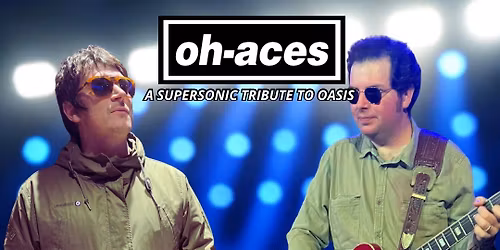 OH-ACES - A SUPERSONIC TRIBUTE TO OASIS - LIVE AT NORMAN BRAGG STUDIO, AYLESBURY WATERSIDE, THEATRE