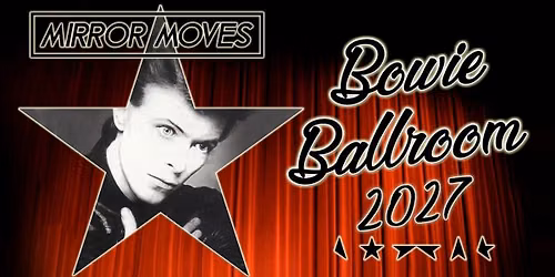 Mirror Moves' BOWIE BALLROOM 2027
