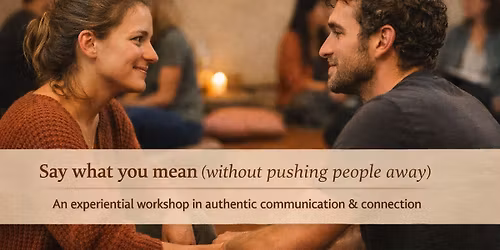 From Conflict to Connection: Say What You Mean Without Pushing People Away