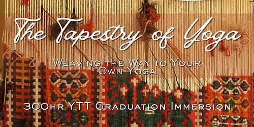 A Tapestry of Yoga - 300hr YTT Graduation Immersion