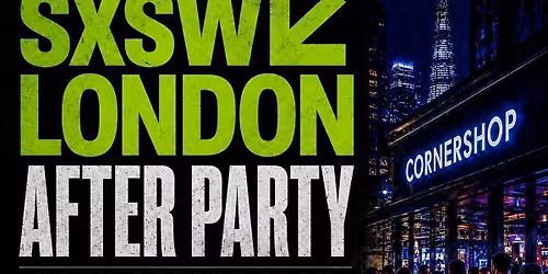 SXSW London After Party | Free Before 12AM | Shoreditch