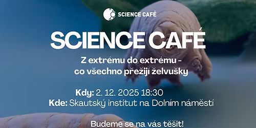 SCIENCE CAF\u00c9: Z extr\u00e9mu do extr\u00e9mu - co v\u0161echno p\u0159e\u017eij\u00ed \u017eelvu\u0161ky