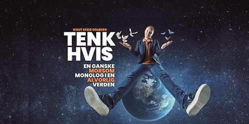 Knut Skeie Solberg - Tenk Hvis...en ganske morsom monolog i en alvorlig verden