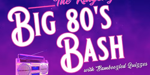 BIG 80s Bash \/\/ The Kingsley