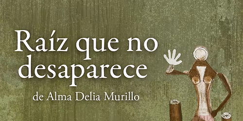 Alma Delia Murillo presenta "Ra\u00edz que no desaparece"