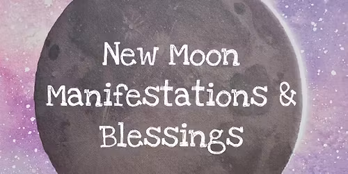New Moon Manifestations & Blessings