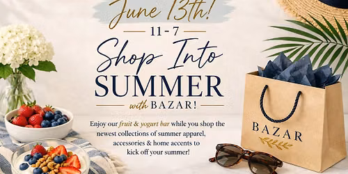 SAVE THE DATE! \ud83d\udcccJune 13th from 11-7 \u2600\ufe0fSHOP INTO SUMMER WITH BAZAR! 