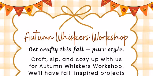 Autumn Whiskers Workshop