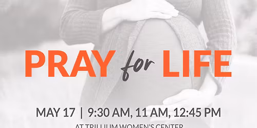 Pray for Life 2026 \u2014 9:30 AM, 11 AM, or 12:45 PM