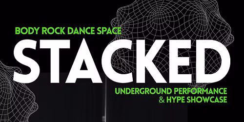 STACKED: Body Rock's Underground Performance & Hype Showcase