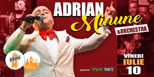 Adrian Minune \u0219i orchestra \u00een concert la Ber\u0103ria H pe 10 iulie