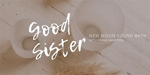 Good Sister x New Moon Sound Bath