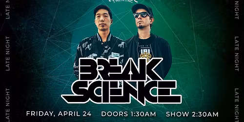 Break Science (LATE NIGHT 4\/24 - Tech. 4\/25)