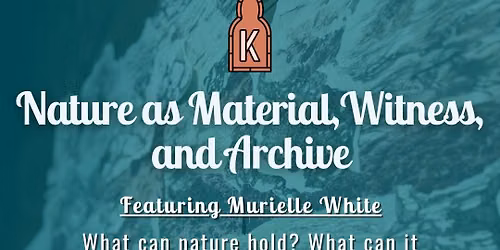 Nature as Material, Witness, and Archive