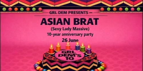 GRL DEM presents Asian Brat - 10 Year Anniversary