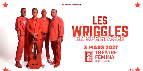 Les Wriggles \u2022 Th\u00e9\u00e2tre Femina \u2022 Bordeaux
