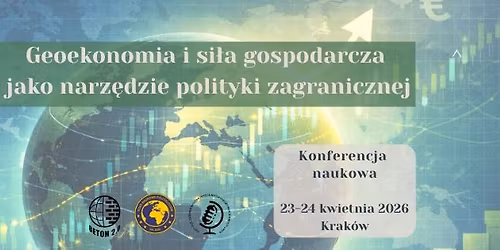 Geoekonomia i si\u0142a gospodarcza jako narz\u0119dzie polityki zagranicznej - konferencja naukowa