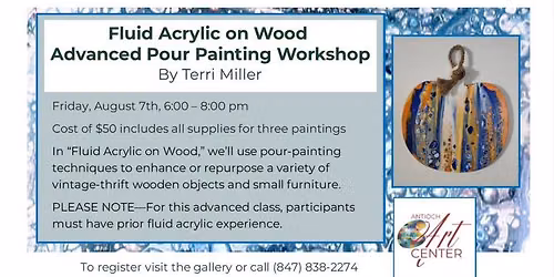 Fluid Acrylic on Wood Advanced Pour Painting Workshop Friday, August 7th, 6:00 - 8:00 pm