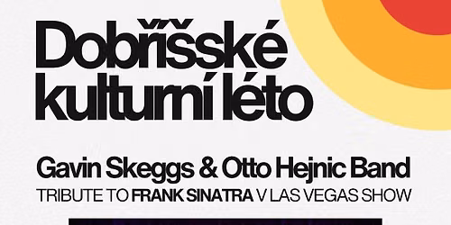 Dob\u0159\u00ed\u0161sk\u00e9 kulturn\u00ed l\u00e9to: GAVIN SKEGGS & OTTO HEJNIC BAND "TRIBUTE TO FRANK SINATRA V LAS VEGAS SHOW"