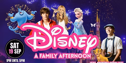 AN AFTERNOON OF DISNEY - THE FAMILY AFTERNOON feat COURTNEY CYRUS LIVE! \/\/ SAT 19TH SEPT