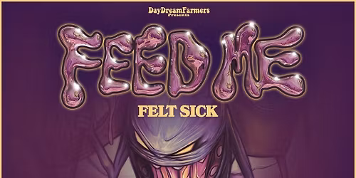 Feed Me Felt Sick Tour