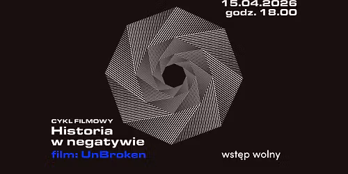 UnBroken | Pokaz filmu w ramach cyklu \u201eHistoria w negatywie\u201d