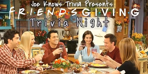 Friendsgiving Trivia Night!