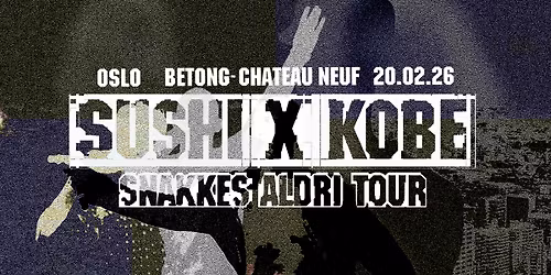Sushi x Kobe - Snakkes Aldri Tour (18+)