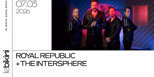 ROYAL REPUBLIC + THE INTERSPHERE - Le Bikini