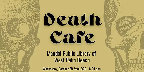 Death Caf\u00e9 at Mandel Public Library of West Palm Beach