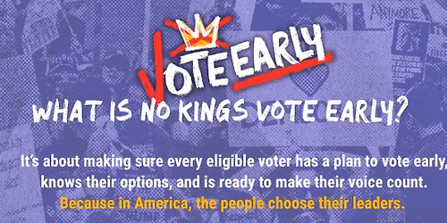 No Kings 4.0 (VOTE EARLY)
