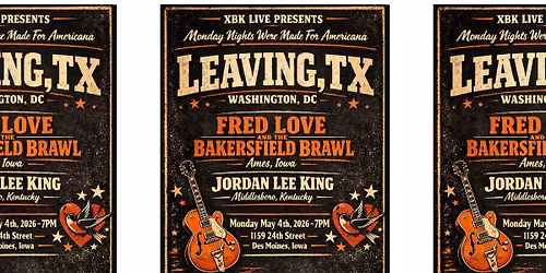 Leaving, TX and Fred Love & the Bakersfield Brawl