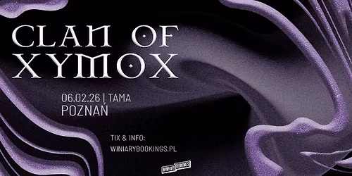 CLAN OF XYMOX \/ 06.02.26 \/ Tama, Pozna\u0144