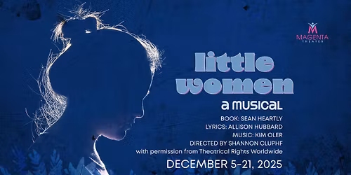 Magenta Theater Presents: Little Women a Musical
