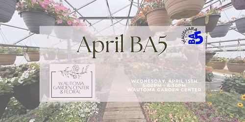 April BA5: Wautoma Garden Center