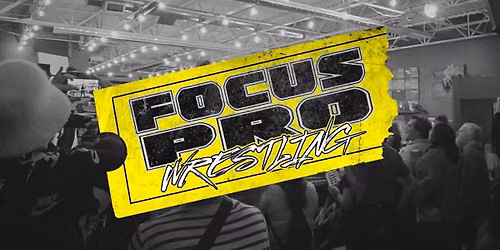Focus Pro Wrestling \u2022 Sept 19th