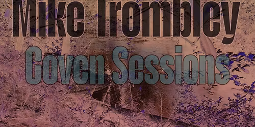 Mike Trombley : Coven Sessions at The Black Salt