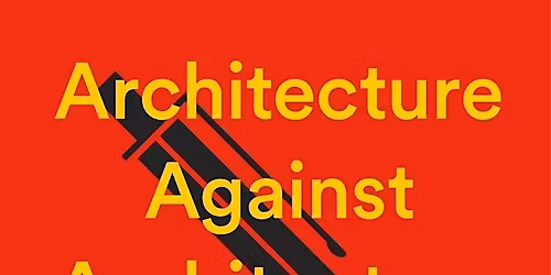 Architecture Against Architecture