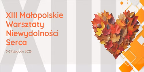 XIII Ma\u0142opolskie Warsztaty Niewydolno\u015bci Serca