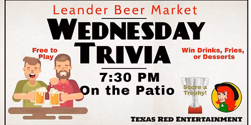 The Leander Beer Market presents Texas Red's Wednesday Night Trivia on the patio at 7:30pm