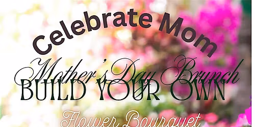 Mothers Day Brunch and Bouquet Making