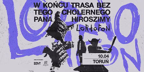LORDOFON | W ko\u0144cu trasa bez tego cholernego Pana Hiroszimy | Toru\u0144