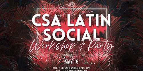 \u272b CSA Latin Social: Workshop & Salsa Intro + Party \u272b 